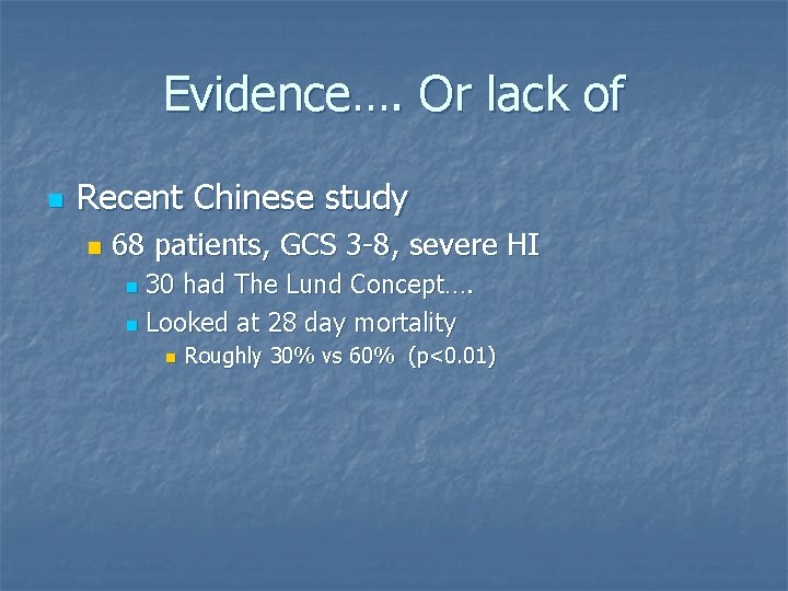 Evidence…. Or lack of n Recent Chinese study n 68 patients, GCS 3 -8,