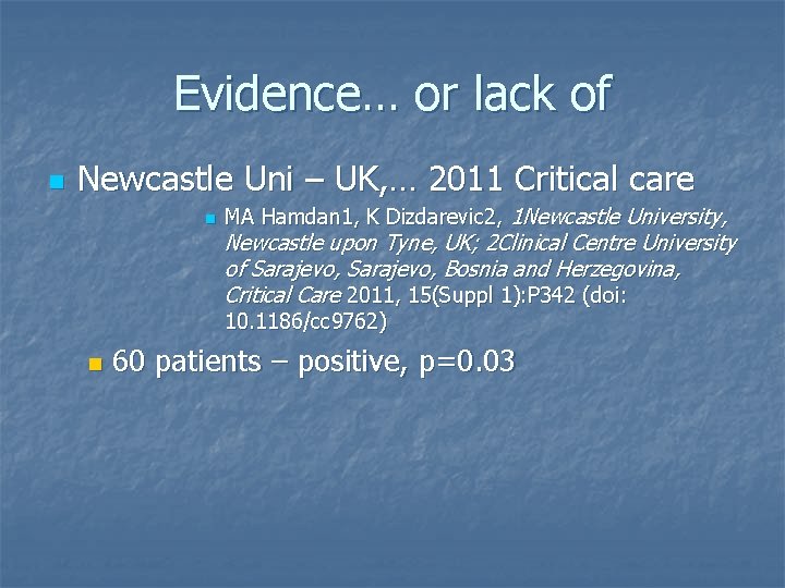 Evidence… or lack of n Newcastle Uni – UK, … 2011 Critical care n