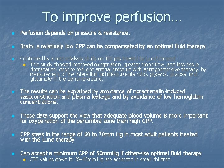 To improve perfusion… n Perfusion depends on pressure & resistance. n Brain: a relatively
