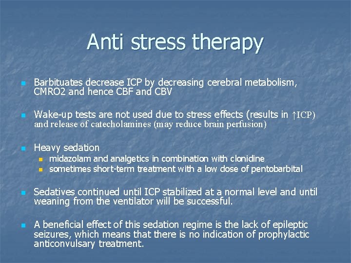 Anti stress therapy n Barbituates decrease ICP by decreasing cerebral metabolism, CMRO 2 and