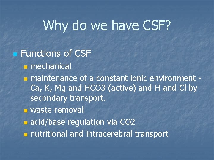 Why do we have CSF? n Functions of CSF n n n mechanical maintenance