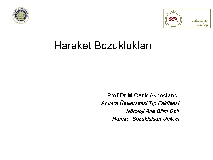 Hareket Bozuklukları Prof Dr M Cenk Akbostancı Ankara Üniversitesi Tıp Fakültesi Nöroloji Ana Bilim