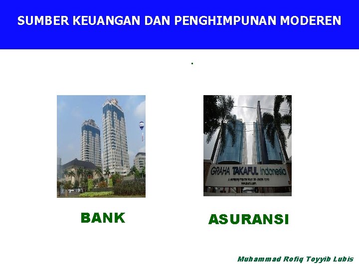 Penghimpunan Uang SUMBER KEUANGAN Tehnik DAN PENGHIMPUNAN MODEREN . BANK ASURANSI Muhammad Rofiq Toyyib