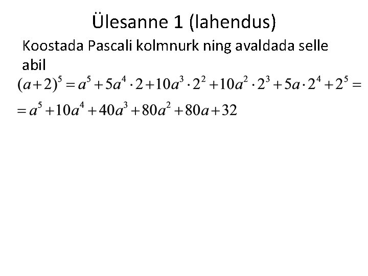Ülesanne 1 (lahendus) Koostada Pascali kolmnurk ning avaldada selle abil 