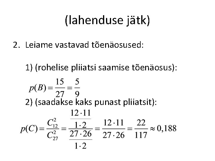 (lahenduse jätk) 2. Leiame vastavad tõenäosused: 1) (rohelise pliiatsi saamise tõenäosus): 2) (saadakse kaks