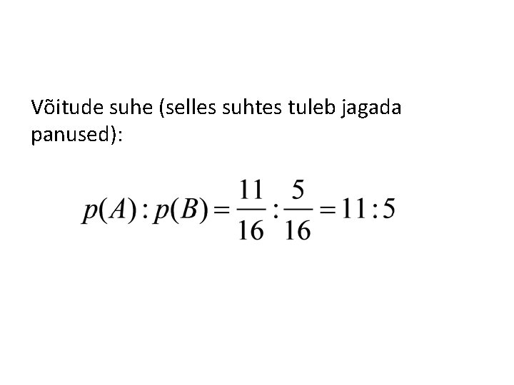 Võitude suhe (selles suhtes tuleb jagada panused): 