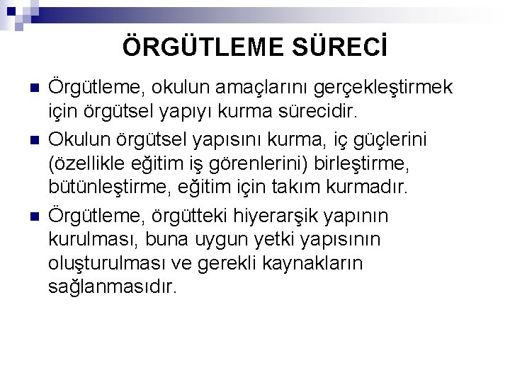 ÖRGÜTLEME SÜRECİ n n n Örgütleme, okulun amaçlarını gerçekleştirmek için örgütsel yapıyı kurma sürecidir.