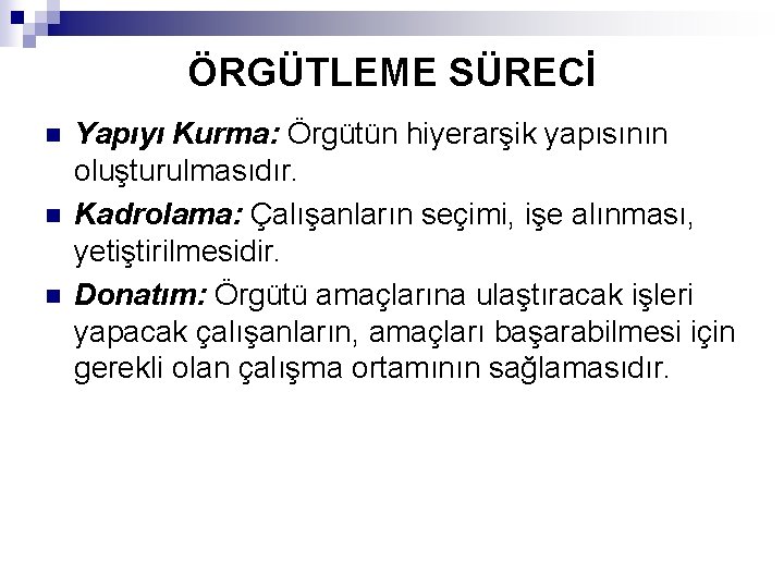 ÖRGÜTLEME SÜRECİ n n n Yapıyı Kurma: Örgütün hiyerarşik yapısının oluşturulmasıdır. Kadrolama: Çalışanların seçimi,