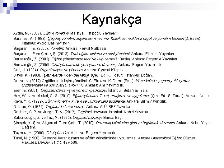 Kaynakça Aydın, M. (2007). Eğitim yönetimi. Malatya: Hatipoğlu Yayınevi. Baransel, A. (1993). Çağdaş yönetim