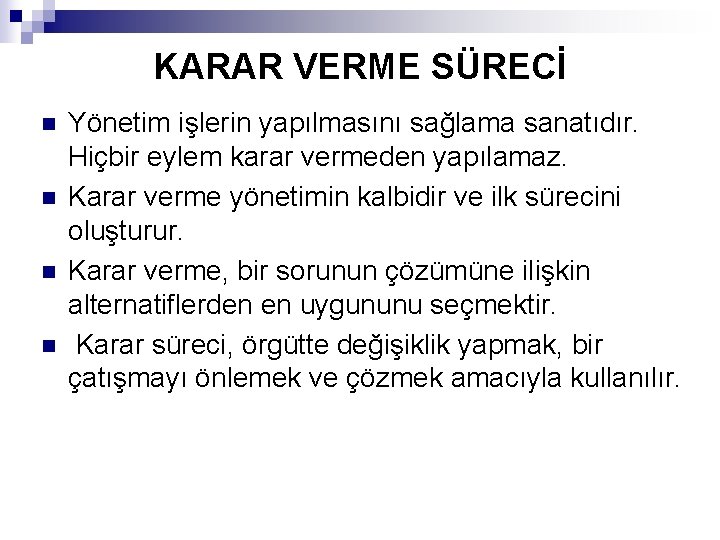 KARAR VERME SÜRECİ n n Yönetim işlerin yapılmasını sağlama sanatıdır. Hiçbir eylem karar vermeden