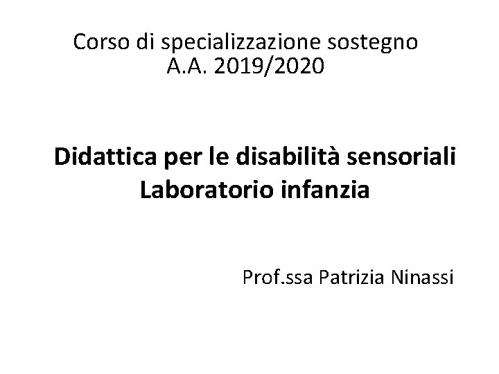 Corso di specializzazione sostegno A. A. 2019/2020 Didattica per le disabilità sensoriali Laboratorio infanzia