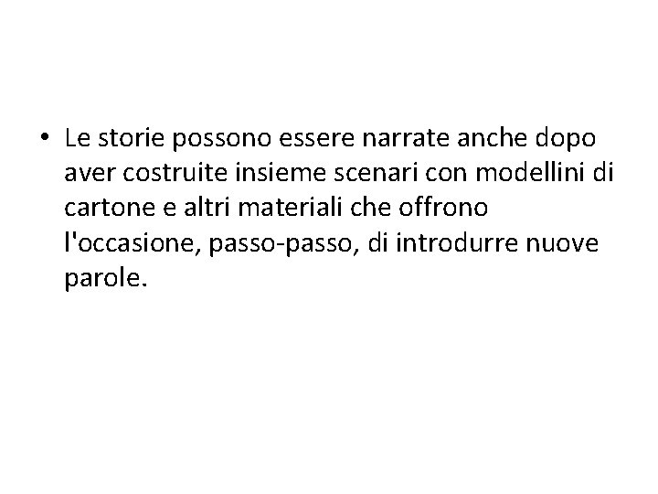  • Le storie possono essere narrate anche dopo aver costruite insieme scenari con