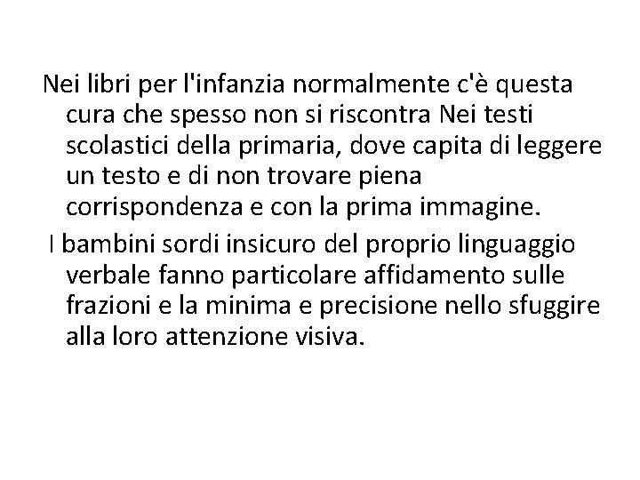 Nei libri per l'infanzia normalmente c'è questa cura che spesso non si riscontra Nei