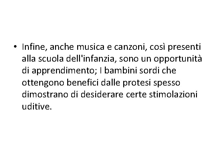 • Infine, anche musica e canzoni, così presenti alla scuola dell'infanzia, sono un
