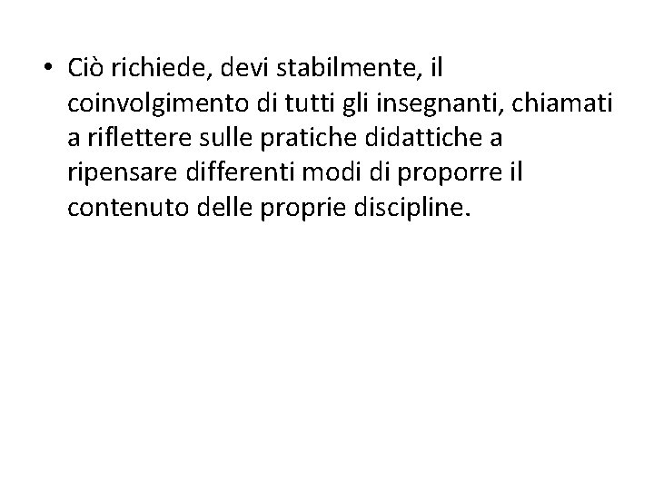  • Ciò richiede, devi stabilmente, il coinvolgimento di tutti gli insegnanti, chiamati a