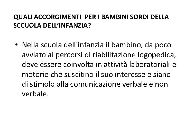 QUALI ACCORGIMENTI PER I BAMBINI SORDI DELLA SCCUOLA DELL’INFANZIA? • Nella scuola dell'infanzia il