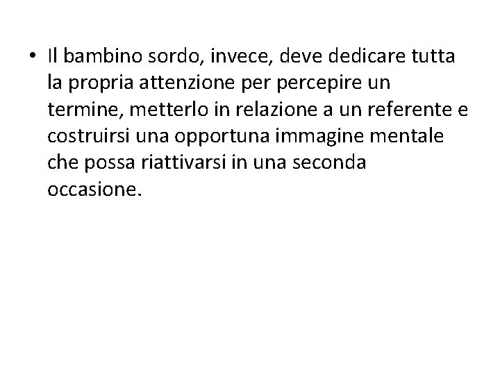  • Il bambino sordo, invece, deve dedicare tutta la propria attenzione percepire un