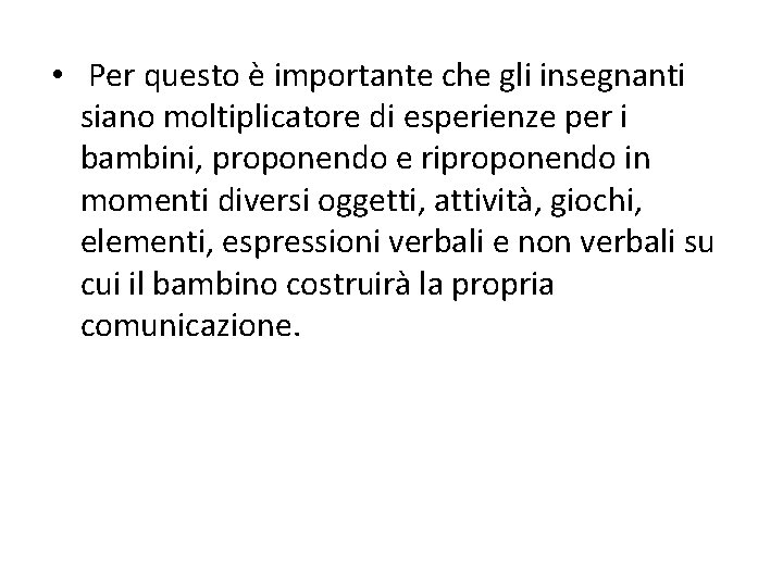  • Per questo è importante che gli insegnanti siano moltiplicatore di esperienze per