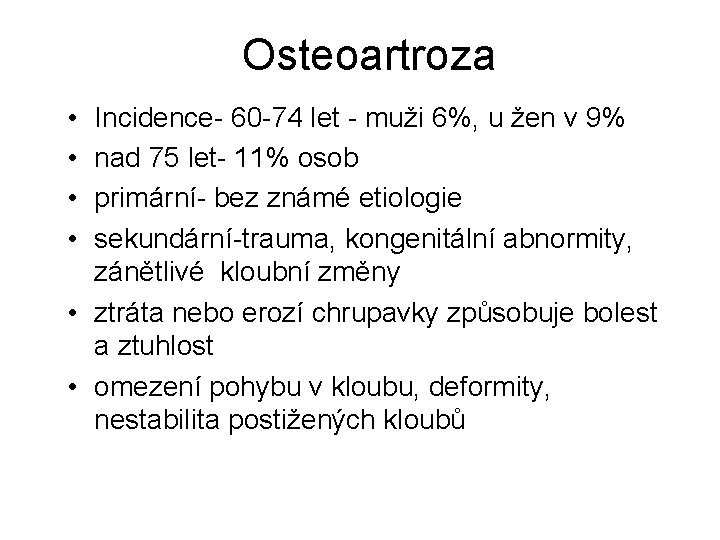 Osteoartroza • • Incidence- 60 -74 let - muži 6%, u žen v 9% Osteoartroza • • Incidence- 60 -74 let - muži 6%, u žen v 9%