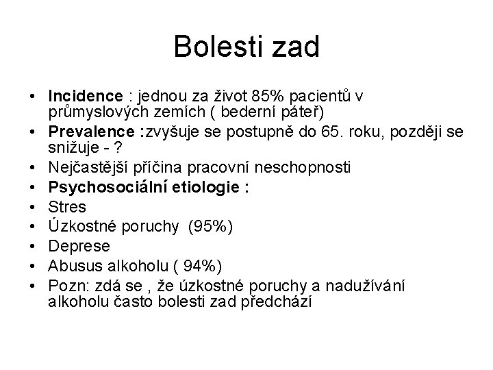 Bolesti zad • Incidence : jednou za život 85% pacientů v průmyslových zemích ( Bolesti zad • Incidence : jednou za život 85% pacientů v průmyslových zemích (