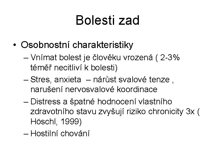 Bolesti zad • Osobnostní charakteristiky – Vnímat bolest je člověku vrozená ( 2 -3% Bolesti zad • Osobnostní charakteristiky – Vnímat bolest je člověku vrozená ( 2 -3%