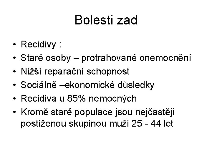 Bolesti zad • • • Recidivy : Staré osoby – protrahované onemocnění Nižší reparační Bolesti zad • • • Recidivy : Staré osoby – protrahované onemocnění Nižší reparační