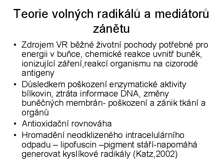 Teorie volných radikálů a mediátorů zánětu • Zdrojem VR běžné životní pochody potřebné pro Teorie volných radikálů a mediátorů zánětu • Zdrojem VR běžné životní pochody potřebné pro