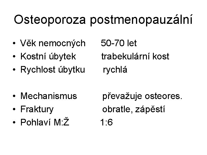 Osteoporoza postmenopauzální • Věk nemocných • Kostní úbytek • Rychlost úbytku 50 -70 let Osteoporoza postmenopauzální • Věk nemocných • Kostní úbytek • Rychlost úbytku 50 -70 let