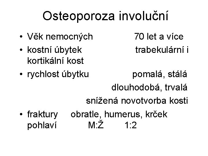 Osteoporoza involuční • Věk nemocných • kostní úbytek kortikální kost • rychlost úbytku • Osteoporoza involuční • Věk nemocných • kostní úbytek kortikální kost • rychlost úbytku •