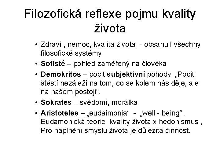Filozofická reflexe pojmu kvality života • Zdraví , nemoc, kvalita života - obsahují všechny Filozofická reflexe pojmu kvality života • Zdraví , nemoc, kvalita života - obsahují všechny
