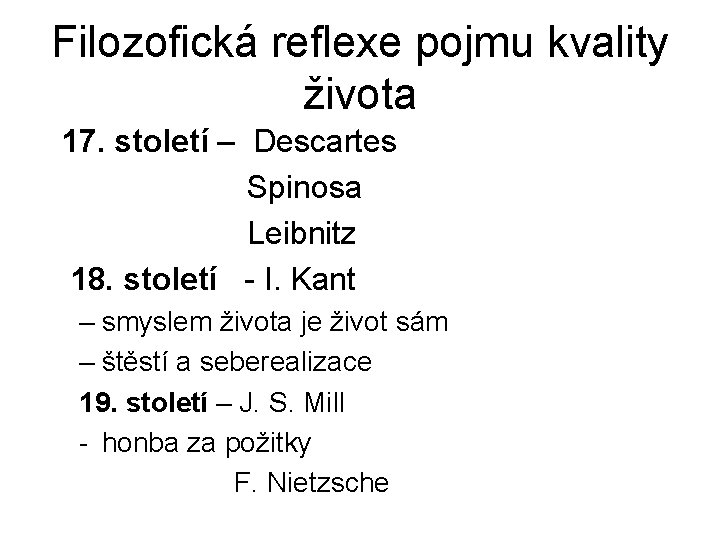 Filozofická reflexe pojmu kvality života 17. století – Descartes Spinosa Leibnitz 18. století - Filozofická reflexe pojmu kvality života 17. století – Descartes Spinosa Leibnitz 18. století -