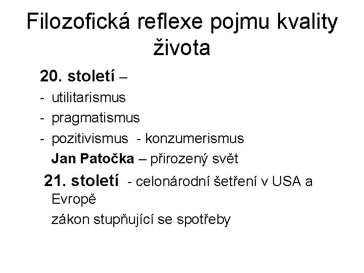 Filozofická reflexe pojmu kvality života 20. století – - utilitarismus - pragmatismus - pozitivismus Filozofická reflexe pojmu kvality života 20. století – - utilitarismus - pragmatismus - pozitivismus