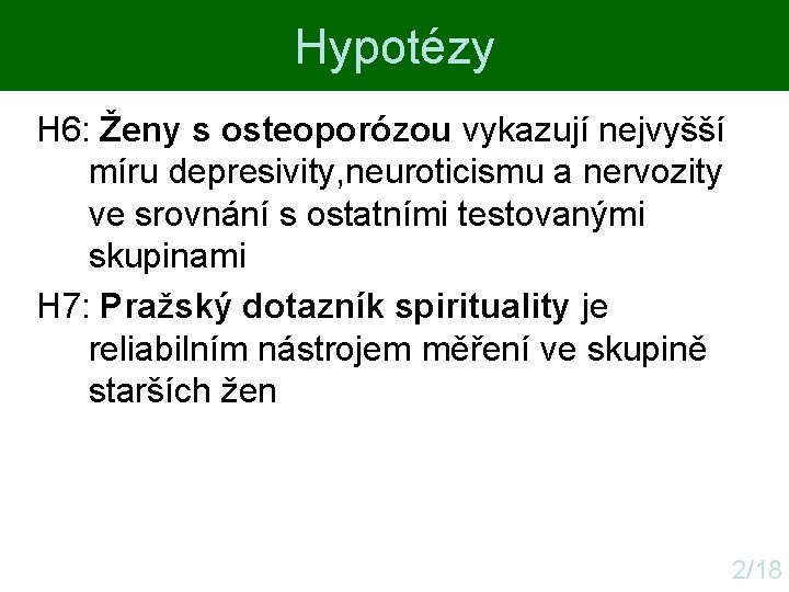 Hypotézy H 6: Ženy s osteoporózou vykazují nejvyšší míru depresivity, neuroticismu a nervozity ve Hypotézy H 6: Ženy s osteoporózou vykazují nejvyšší míru depresivity, neuroticismu a nervozity ve
