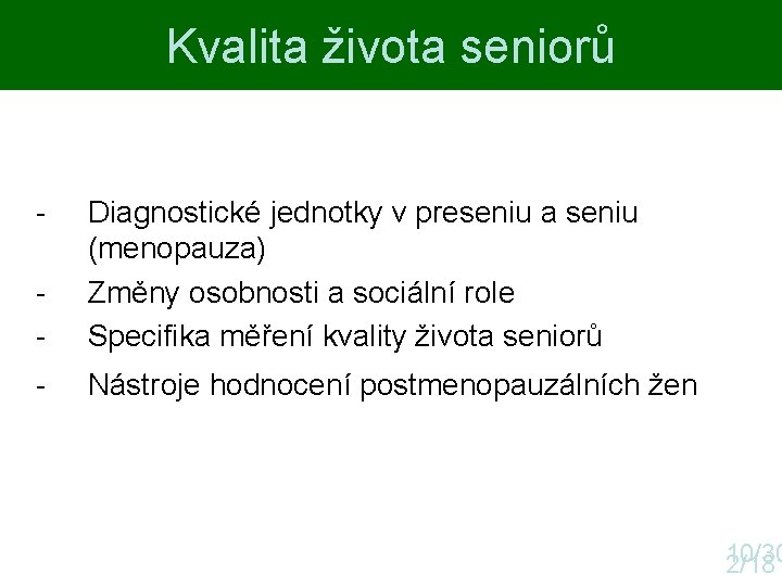 Kvalita života seniorů - Diagnostické jednotky v preseniu a seniu (menopauza) Změny osobnosti a Kvalita života seniorů - Diagnostické jednotky v preseniu a seniu (menopauza) Změny osobnosti a