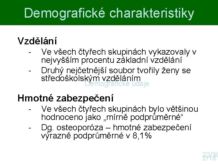 Demografické charakteristiky Vzdělání - Ve všech čtyřech skupinách vykazovaly v nejvyšším procentu základní vzdělání Demografické charakteristiky Vzdělání - Ve všech čtyřech skupinách vykazovaly v nejvyšším procentu základní vzdělání