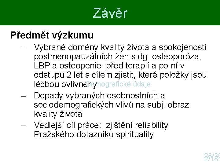 Závěr Předmět výzkumu – Vybrané domény kvality života a spokojenosti postmenopauzálních žen s dg. Závěr Předmět výzkumu – Vybrané domény kvality života a spokojenosti postmenopauzálních žen s dg.