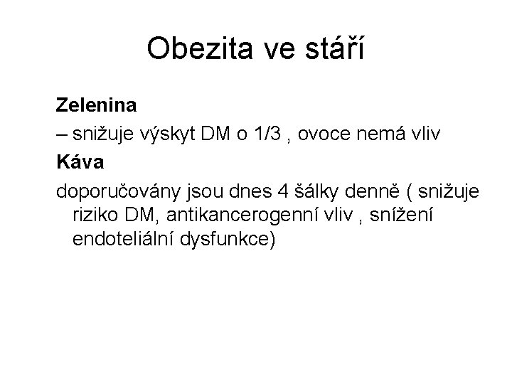 Obezita ve stáří Zelenina – snižuje výskyt DM o 1/3 , ovoce nemá vliv Obezita ve stáří Zelenina – snižuje výskyt DM o 1/3 , ovoce nemá vliv