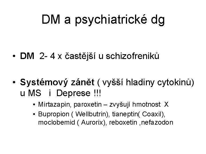 DM a psychiatrické dg • DM 2 - 4 x častější u schizofreniků • DM a psychiatrické dg • DM 2 - 4 x častější u schizofreniků •