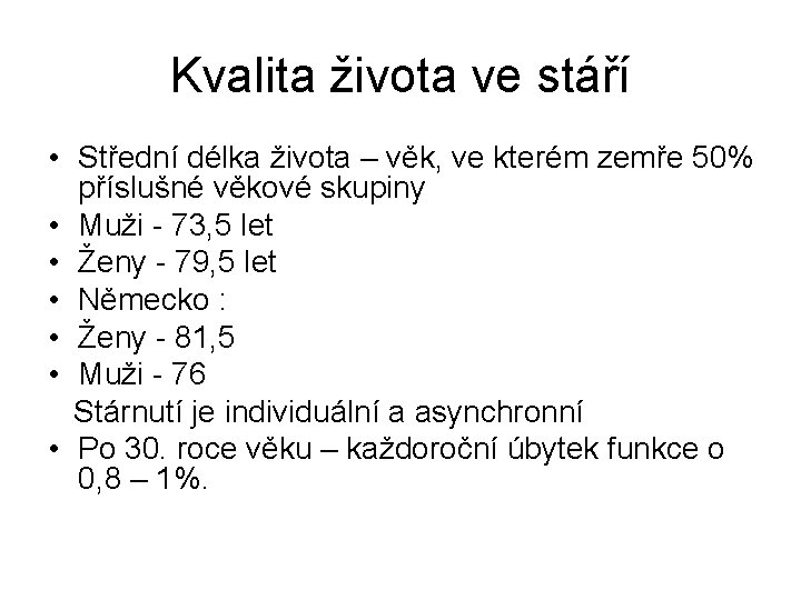 Kvalita života ve stáří • Střední délka života – věk, ve kterém zemře 50% Kvalita života ve stáří • Střední délka života – věk, ve kterém zemře 50%