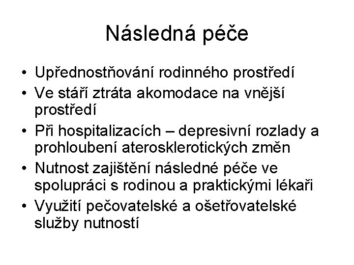 Následná péče • Upřednostňování rodinného prostředí • Ve stáří ztráta akomodace na vnější prostředí Následná péče • Upřednostňování rodinného prostředí • Ve stáří ztráta akomodace na vnější prostředí