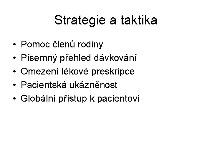 Strategie a taktika • • • Pomoc členů rodiny Písemný přehled dávkování Omezení lékové Strategie a taktika • • • Pomoc členů rodiny Písemný přehled dávkování Omezení lékové