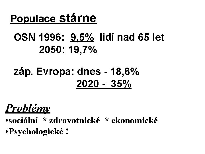 Populace stárne OSN 1996: 9, 5% lidí nad 65 let 2050: 19, 7% záp. Populace stárne OSN 1996: 9, 5% lidí nad 65 let 2050: 19, 7% záp.