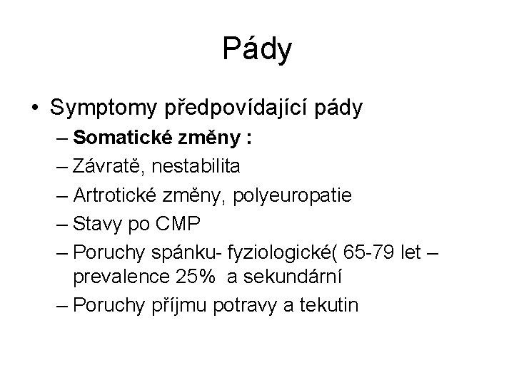 Pády • Symptomy předpovídající pády – Somatické změny : – Závratě, nestabilita – Artrotické Pády • Symptomy předpovídající pády – Somatické změny : – Závratě, nestabilita – Artrotické