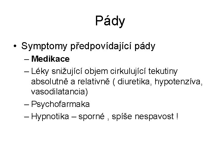 Pády • Symptomy předpovídající pády – Medikace – Léky snižující objem cirkulující tekutiny absolutně Pády • Symptomy předpovídající pády – Medikace – Léky snižující objem cirkulující tekutiny absolutně