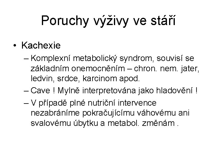 Poruchy výživy ve stáří • Kachexie – Komplexní metabolický syndrom, souvisí se základním onemocněním Poruchy výživy ve stáří • Kachexie – Komplexní metabolický syndrom, souvisí se základním onemocněním