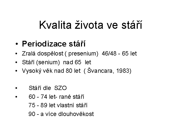 Kvalita života ve stáří • Periodizace stáří • Zralá dospělost ( presenium) 46/48 - Kvalita života ve stáří • Periodizace stáří • Zralá dospělost ( presenium) 46/48 -