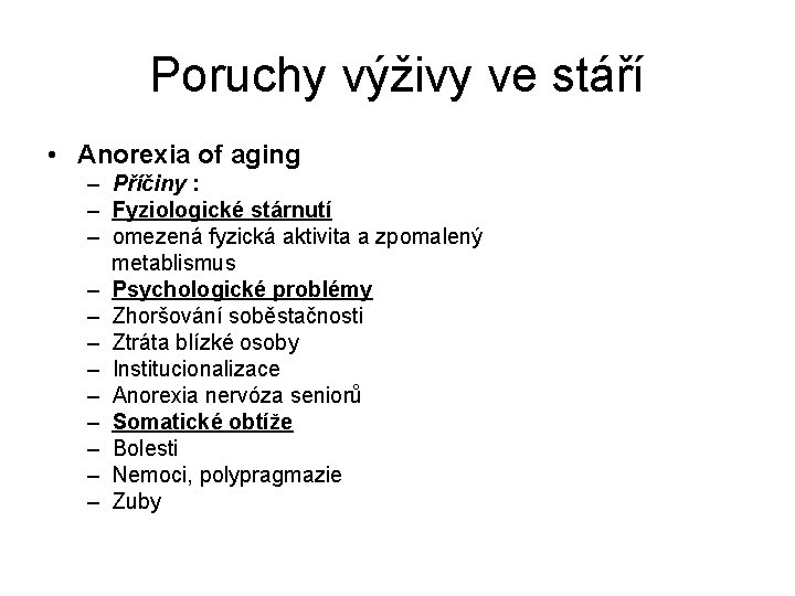 Poruchy výživy ve stáří • Anorexia of aging – Příčiny : – Fyziologické stárnutí Poruchy výživy ve stáří • Anorexia of aging – Příčiny : – Fyziologické stárnutí