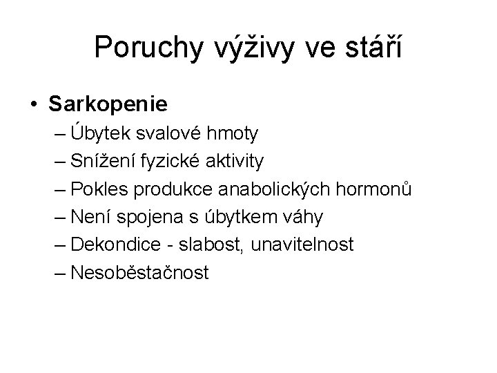 Poruchy výživy ve stáří • Sarkopenie – Úbytek svalové hmoty – Snížení fyzické aktivity Poruchy výživy ve stáří • Sarkopenie – Úbytek svalové hmoty – Snížení fyzické aktivity