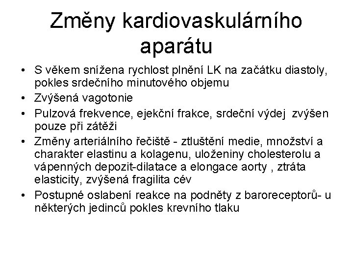 Změny kardiovaskulárního aparátu • S věkem snížena rychlost plnění LK na začátku diastoly, pokles Změny kardiovaskulárního aparátu • S věkem snížena rychlost plnění LK na začátku diastoly, pokles