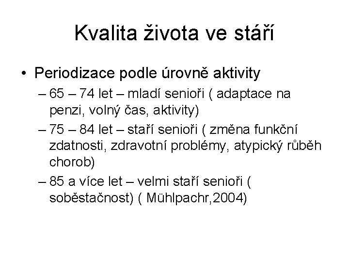 Kvalita života ve stáří • Periodizace podle úrovně aktivity – 65 – 74 let Kvalita života ve stáří • Periodizace podle úrovně aktivity – 65 – 74 let
